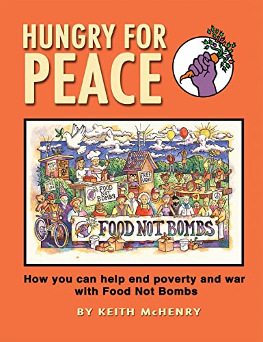 Hungry for Peace: How You Can Help End Poverty and War with Food Not Bombs - Click to Buy