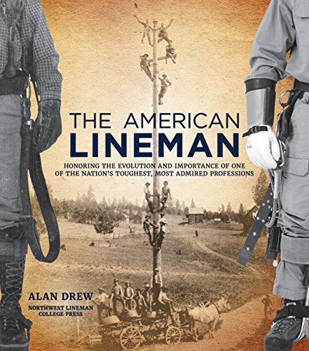 The American Lineman: Honoring the Evolution and Importance of One of the Nation's Toughest, Most Admired Professions - Click to Buy
