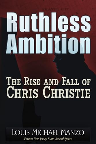 Ruthless Ambition: The Rise and Fall of Chris Christie - Click to Buy