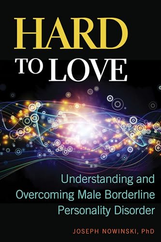 Hard to Love: Understanding and Overcoming Male Borderline Personality Disorder - Click to Buy