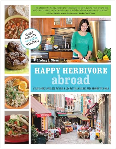 Happy Herbivore Abroad: A Travelogue and Over 135 Fat-Free and Low-Fat Vegan Recipes from Around the World - Click to Buy