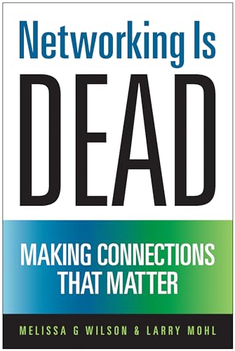 Networking Is Dead: Making Connections That Matter - Click to Buy