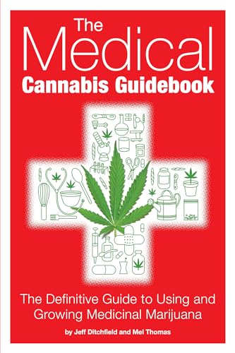 The Medical Cannabis Guidebook: The Definitive Guide To Using and Growing Medicinal Marijuana