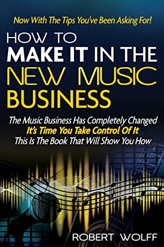 How To Make It In The New Music Business: Now With The Tips You've Been Asking For! - Click to Buy