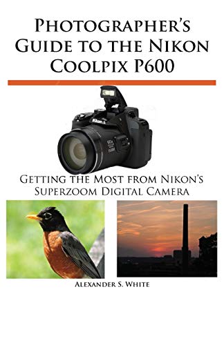 Photographer's Guide to the Nikon Coolpix P600 - Click to Buy