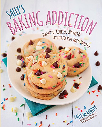 Sally's Baking Addiction: Irresistible Cookies, Cupcakes, and Desserts for Your Sweet-Tooth Fix - Click to Buy