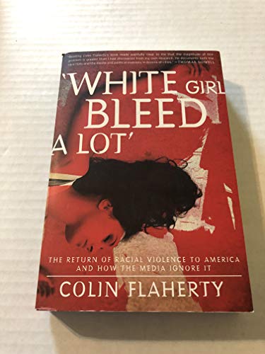 'White Girl Bleed A Lot': The Return of Racial Violence to America and How the Media Ignore It - Click to Buy