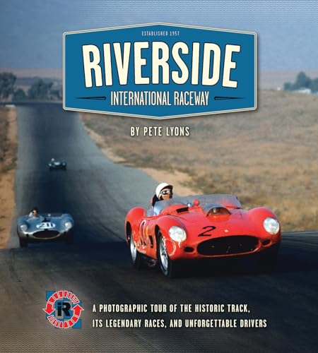 Riverside International Raceway: A Photographic Tour of the Historic Track, Its Legendary Races, and Unforgettable Drivers - Click to Buy