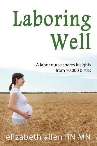 Laboring Well, a Labor Nurse Shares Insights from 10,000 Births - Click to Buy