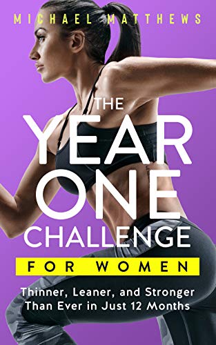 The Year One Challenge for Women: Thinner, Leaner, and Stronger Than Ever in 12 Months - Click to Buy