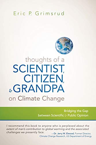 Thoughts of A Scientist, Citizen, and Grandpa on Climate Change: Bridging the Gap Between Scientific and Public Opinion