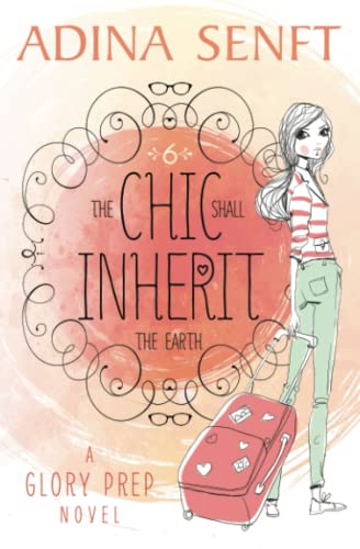 The Chic Shall Inherit the Earth: A Glory Prep novel: 6 - Click to Buy