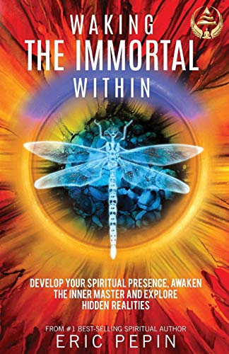 Waking The Immortal Within: Develop Your Spiritual Presence, Awaken The Inner Master And Explore Hidden Realities - Click to Buy