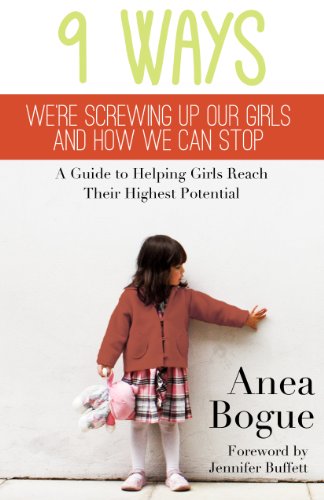 9 Ways We're Screwing Up Our Girls and How We Can Stop: A Guide to Helping Girls Reach Their Highest Potential - Click to Buy