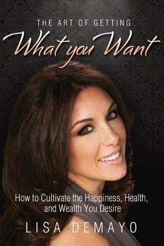 The Art of Getting What You Want: How to Cultivate the Happiness, Health, and Wealth You Desire - Click to Buy