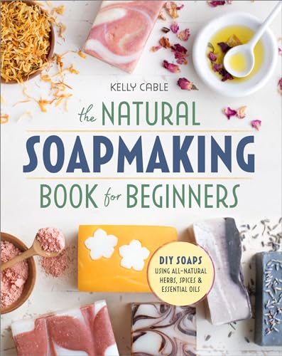 The Natural Soap Making Book for Beginners: Do-It-Yourself Soaps Using All-Natural Herbs, Spices, and Essential Oils - Click to Buy