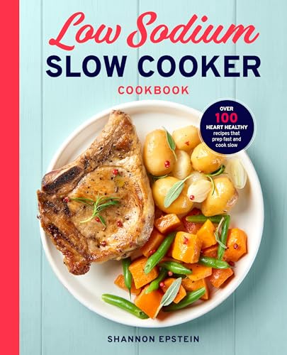 Low Sodium Slow Cooker Cookbook: Over 100 Heart Healthy Recipes that Prep Fast and Cook Slow - Click to Buy