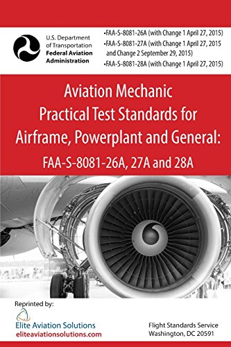 Aviation Mechanic Practical Test Standards for Airframe, Powerplant and General: FAA-S-8081-26A, 27A and 28A - Click to Buy