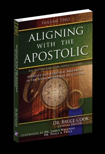 Aligning With the Apostolic: Apostles and the Apostolic Movement in the Seven Mountains of Culture - Click to Buy