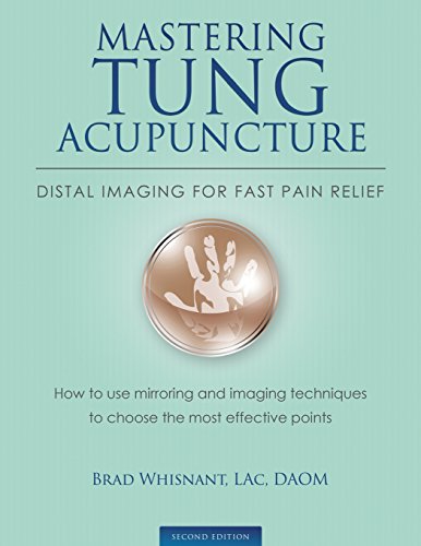Mastering Tung Acupuncture - Distal Imaging for Fast Pain Relief: 2nd Edition - Click to Buy
