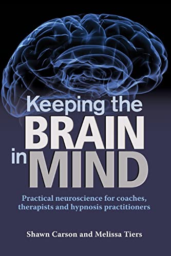 Keeping the Brain in Mind: Practical Neuroscience for Coaches, Therapists, and Hypnosis Practitioners - Click to Buy
