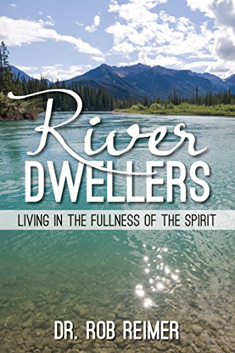 River Dwellers: Living in the Fullness of the Spirit - Click to Buy