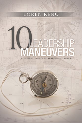 10 Leadership Maneuvers: A General’s Guide to Serving and Leading - Click to Buy