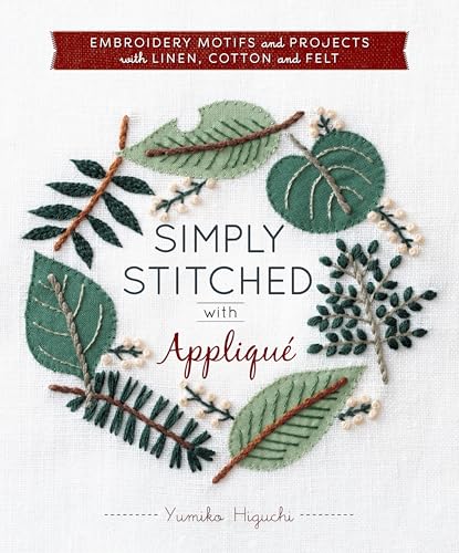 Simply Stitched with Appliqué: Embroidery Motifs and Projects with Linen, Cotton and Felt - Click to Buy