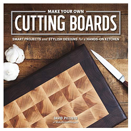 Make Your Own Cutting Boards: Smart Projects & Stylish Designs for a Hands-On Kitchen - Click to Buy