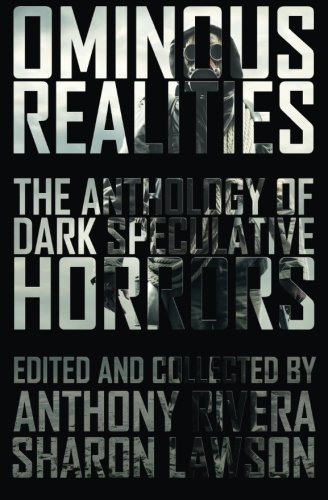 Ominous Realities: The Anthology of Dark Speculative Horrors