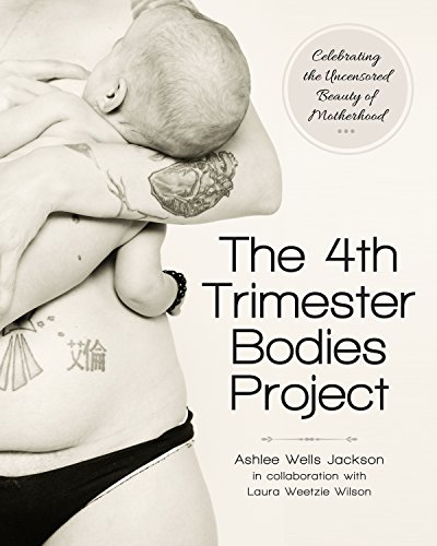 The 4th Trimester Bodies Project: Celebrating the Uncensored Beauty of Motherhood - Click to Buy
