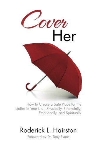 Cover Her: How to Create a Safe Place for the Ladies in Your Life . . . Physically, Financially, Emotionally and Spiritually - Click to Buy