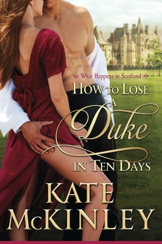 How to Lose A Duke in Ten Days: A What Happends in Scotland #1 (What Happens in Scotland)