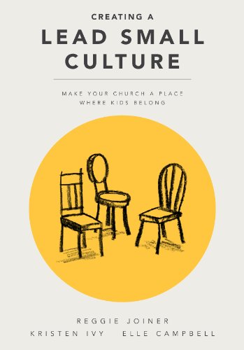Creating a Lead Small Culture: Make Your Church a Place Where Kids Belong - Click to Buy