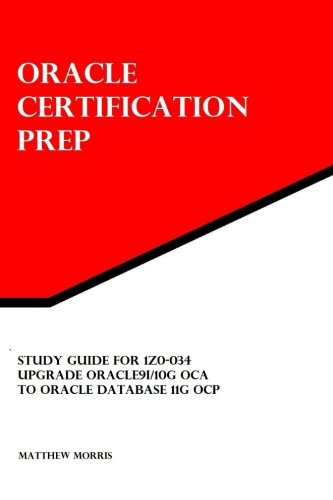 Study Guide for 1Z0-034: Upgrade Oracle9i/10g OCA to Oracle Database 11g OCP: Oracle Certification Prep - Click to Buy