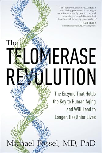The Telomerase Revolution: The Enzyme That Holds the Key to Human Aging . . . and Will Soon Lead to Longer, Healthier Lives