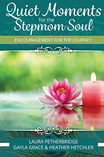 Quiet Moments for the Stepmom Soul: Encouragement for the Journey - Click to Buy