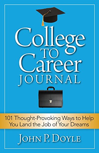 College to Career Journal: 101 Thought-Provoking Ways to Help You Land the Job of Your Dreams - Click to Buy