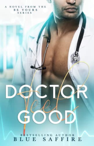 Doctor Feel Good: A Novel From the Be Yours Series: 1 - Click to Buy