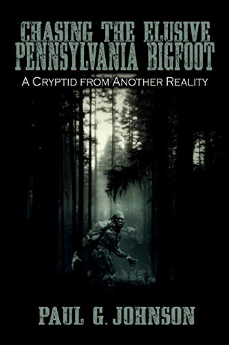 Chasing the Elusive Pennsylvania Bigfoot: A Cryptid from Another Reality - Click to Buy