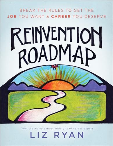 Reinvention Roadmap: Break the Rules to Get the Job You Want and Career You Deserve - Click to Buy