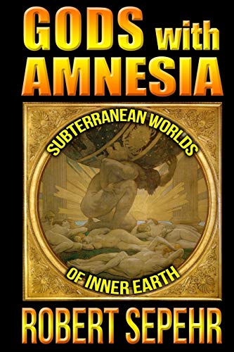 Gods with Amnesia: Subterranean Worlds of Inner Earth - Click to Buy
