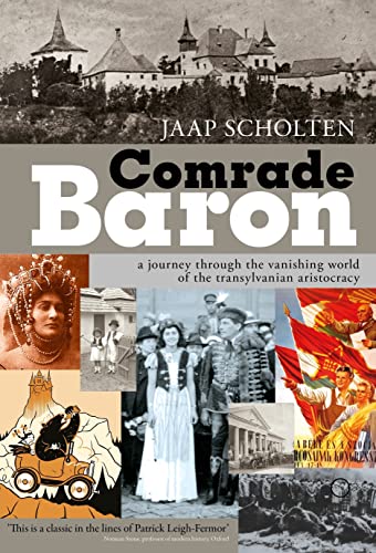 Comrade Baron: A Journey Through the Vanishing World of the Transylvanian Aristocracy - Click to Buy