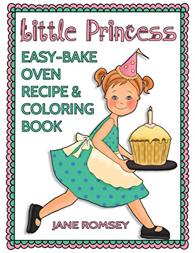 Little Princess Easy Bake Oven Recipe & Coloring Book: 64 recipes with journal pages and 30 fun coloring designs (Little Princess Baking)