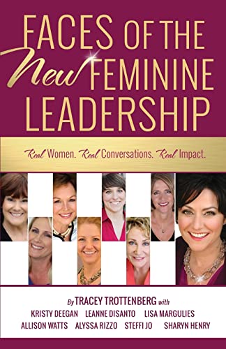 Faces of the New Feminine Leadership: Real Women. Real Conversations. Real Impact. - Click to Buy