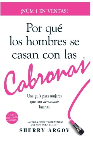 Por Qué Los Hombres Se Casan Con Las Cabronas: Una Guía Para Mujeres Que Son Demasiado Buenas / Why Men Marry Bitches - Spanish Edition - Click to Buy