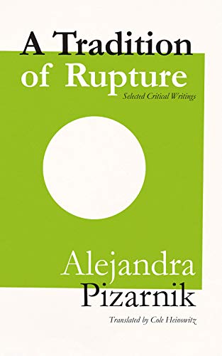 A Tradition of Rupture: Selected Critical Writings of Alejandra Pizarnik - Click to Buy