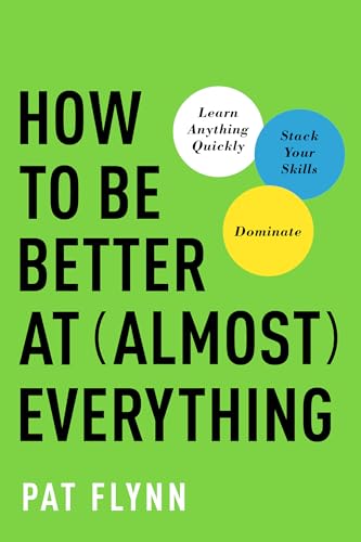 How to Be Better at Almost Everything: Learn Anything Quickly, Stack Your Skills, Dominate - Click to Buy