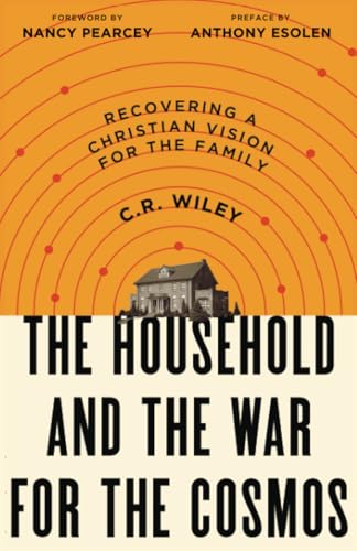The Household and the War for the Cosmos: Recovering a Christian Vision for the Family
