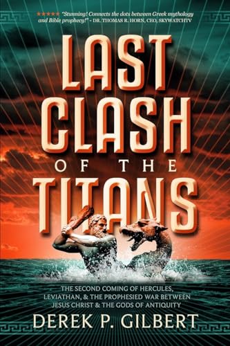 Last Clash of the Titans: The Second Coming of Hercules, Leviathan, and Prophetic War Between Jesus Christ and the Gods of Antiquity - Click to Buy